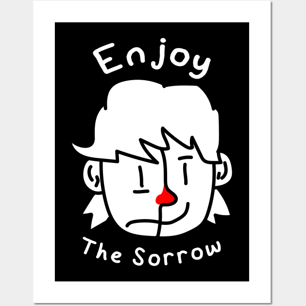 Enjoy The Sorrow Wall Art by ArtSakha